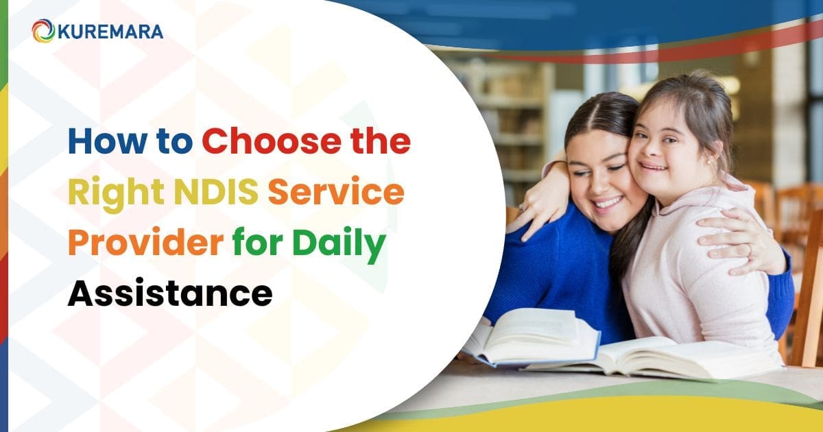 How to choose the right NDIS service provider for daily assistance