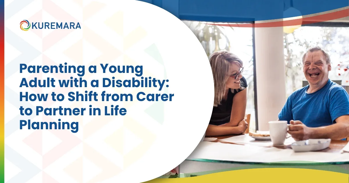 Parenting a Young Adult with a Disability: How to Shift from Carer to Partner in Life Planning