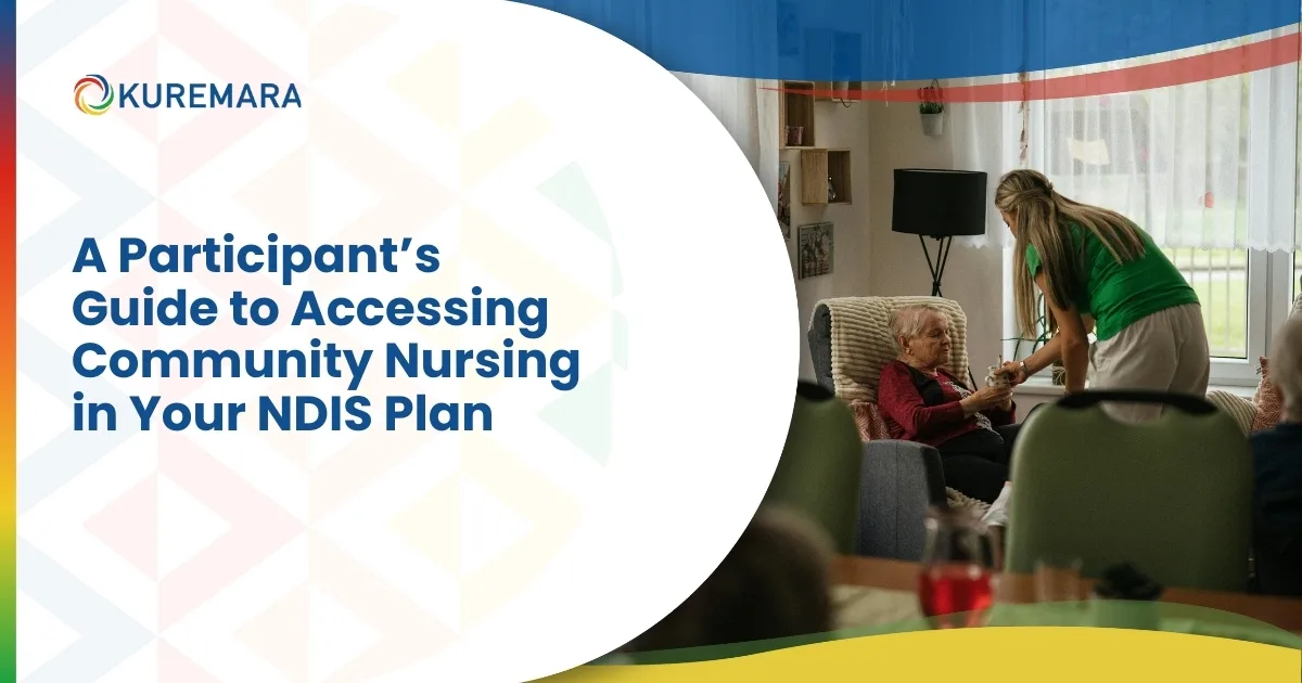 A Participant’s Guide to Accessing Community Nursing in Your NDIS Plan