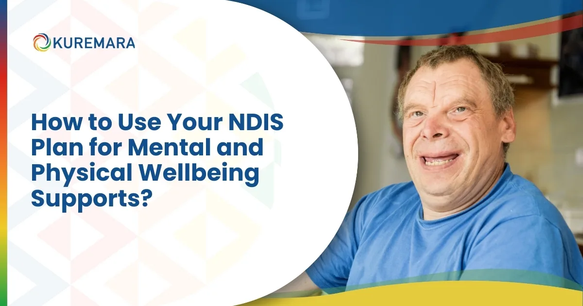 How to Use Your NDIS Plan for Mental and Physical Wellbeing Supports